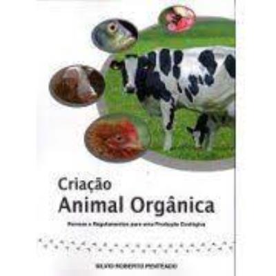 Criação animal orgânica : procedimentos e normas para a conversão orgânica