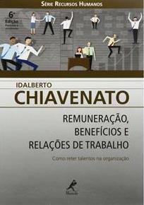 Remuneração, benefícios e relações de trabalho : como reter talentos na organização