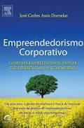 Empreendedorismo Corporativo : como ser empreendedor, inovar e se diferenciar na sua empresa
