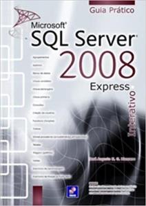 Microsoft SQL Server 2008 express : interativo: guia prático