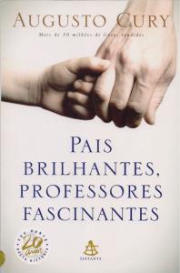 Pais brilhantes, professores fascinantes : a educação inteligente: formando jovens pensadores e felizes